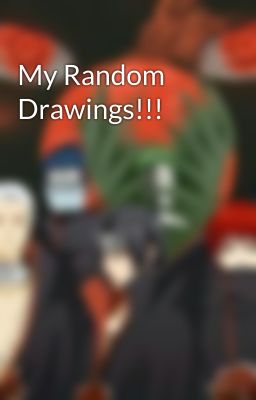 My Random Drawings!!!