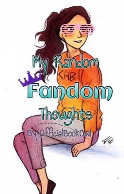 My Random Fandom Thoughts