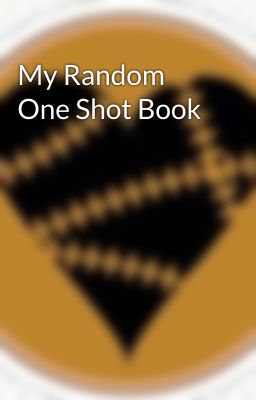 My Random One Shot Book