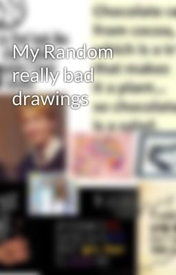 My Random really bad drawings