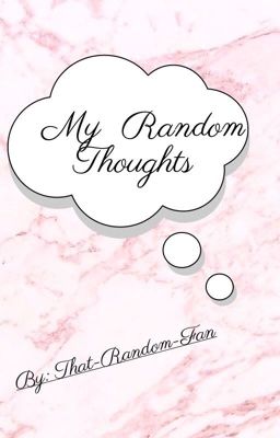 ~My Random Thoughts~