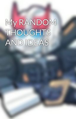 My RANDOM THOUGHTS AND IDEAS