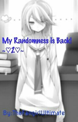 My Randomness Is Back! ~♡2♡~