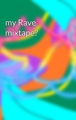 my Rave mixtape?