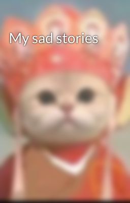 My sad stories