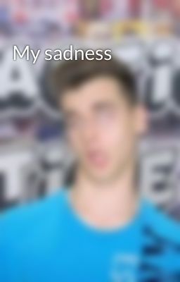 My sadness