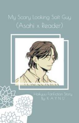 My Scary Looking Soft Guy (Asahi x Reader)