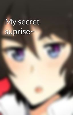 My secret suprise~