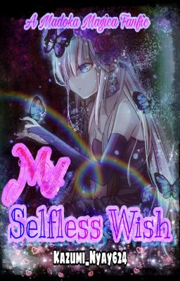 My Selfless Wish (A Madoka Magica Fanfic)