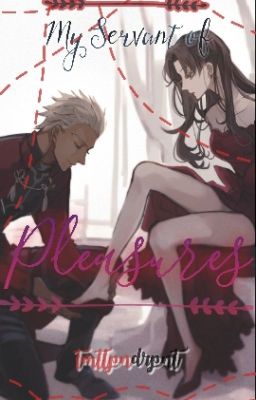 My Servant Of Pleasures (Archer X Rin)