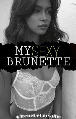 My Sexy Brunette |Concluído|