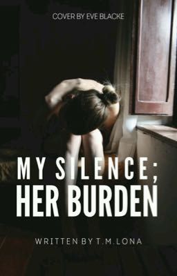 MY SIlENCE; HER BURDEN.