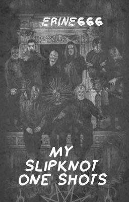 My slipknot one shots