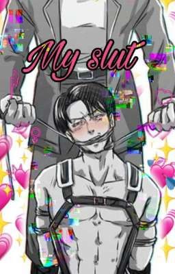 My slut  💖💞 Levi Ackerman x reader - oneshot [AOT]