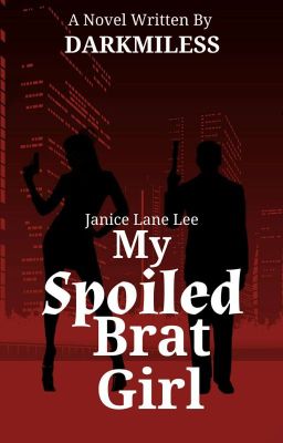 My Spoiled Brat Girl✔(Janice Lane Lee)