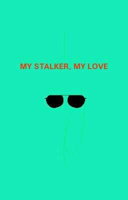 MY STALKER,MY LOVE 