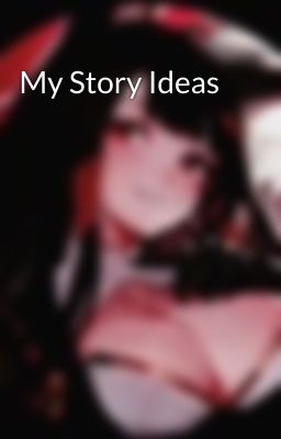 My Story Ideas