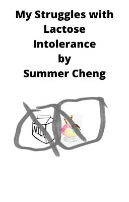 My  Struggles with Lactose Intolerance by Summer Cheng