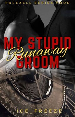 My Stupid Runaway Groom (Freezell #4) [Completed]