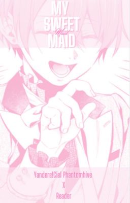 My Sweet Maid {Yandere!CielxMaid!ReaderxOthers}