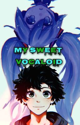 MY SWEET VOCALOID (IZUKU X HATSUNE MIKU)