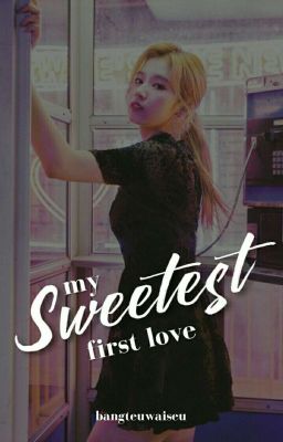 My Sweetest First Love (Taesana Fanfic) [COMPLETED]