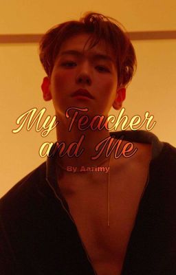 MY TEACHER AND ME» CHANBAEK [Chanyeol ; Baekhyun] (OS+18)