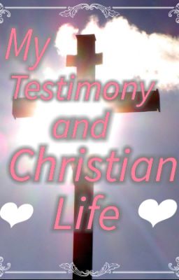 My Testimony and Christian Life