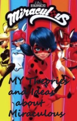 My theories and ideas on Miraculous