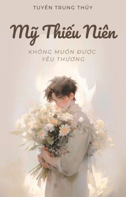 Mỹ Thiếu Niên Không Muốn Được Yêu Thương