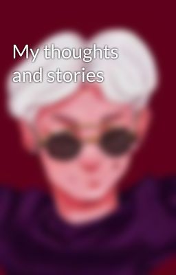 My thoughts and stories