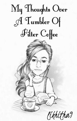 My Thoughts Over A Tumbler of Filter Coffee