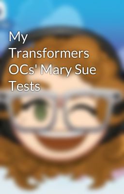 My Transformers OCs' Mary Sue Tests