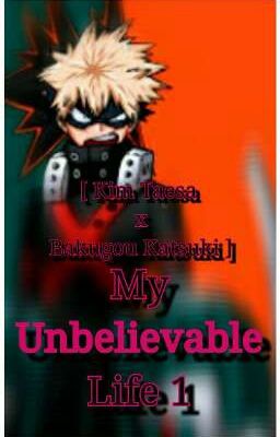 My Unbelievable Life 1 [Bakugou Katsuki x OC]