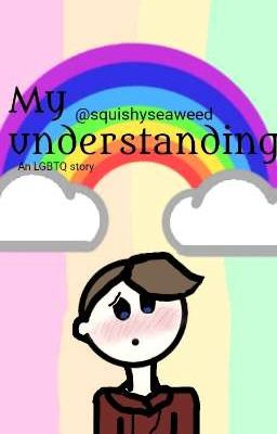 •My Understanding•{LGBTQ+}•