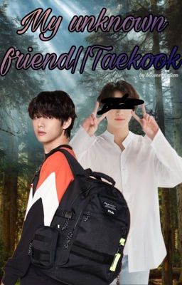 My unknown friend||Taekook