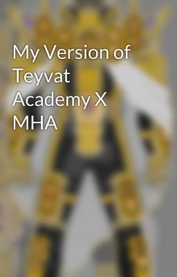 My Version of Teyvat Academy X MHA