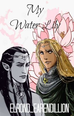 My Water Lily (Elrond/Glorfindel)