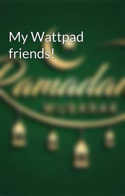 My Wattpad friends!