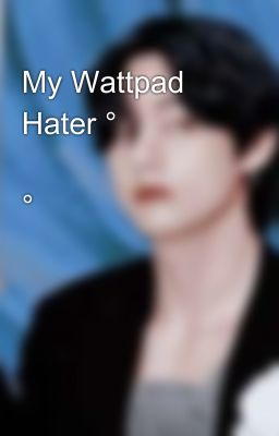 My Wattpad Hater °  𝑲𝒐𝒐𝒌𝑻𝒂𝒆 °