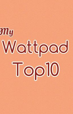 My Wattpad Top10