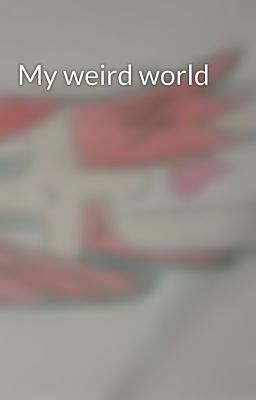 My weird world