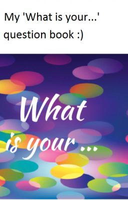 My 'What is your... ' question book :)