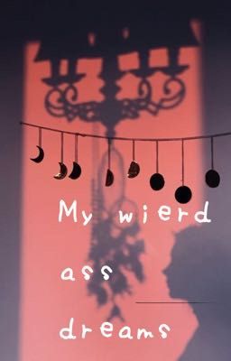 =| My Wierd Ass Dreams |=