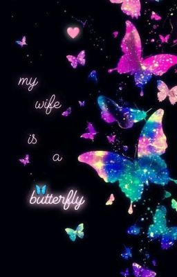 my wife is a butterfly