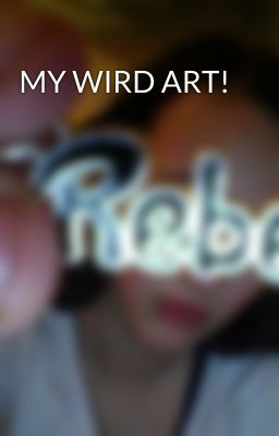 MY WIRD ART!