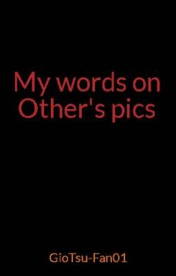 My words on Other's pics