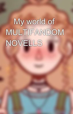 🌌My world of MULTIFANDOM NOVELLS🥰