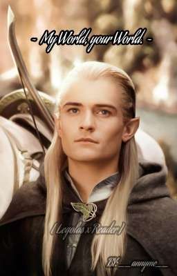 My World, your World. [Legolas X Reader]