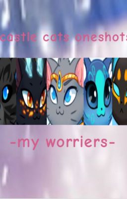 ~my worriers~ Castle cats oneshots